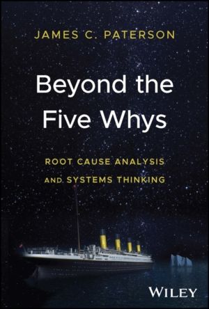 Beyond the Five Whys - Root Cause Analysis and Systems Thinking