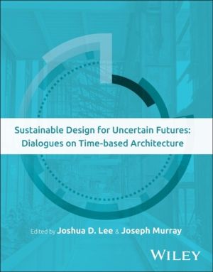 Sustainable Design for Uncertain Futures - Dialogues on Time-based Architec