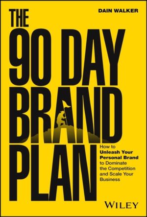 90 Day Brand Plan - How to Unleash Your Personal Brand to Dominate the Comp