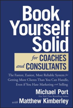 Book Yourself Solid for Coaches and Consultants - The Fastest, Easiest, Mos