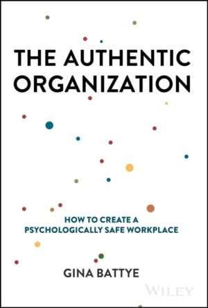Authentic Organization - How to Create a Psychologically Safe Workplace
