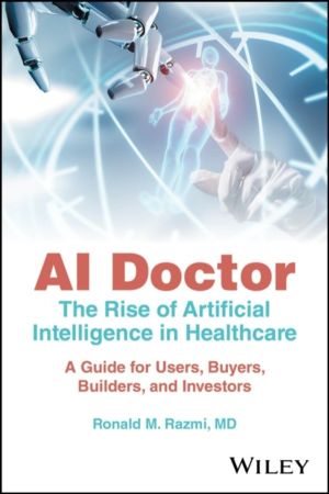 AI Doctor - The Rise of Artificial Intelligence in Healthcare - A Guide for