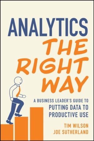 Analytics the Right Way - A Business Leader's Guide to Putting Data to Prod