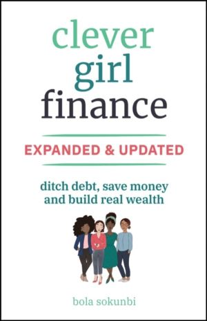 Clever Girl Finance, Expanded & Updated - Ditch Debt, Save Money and Build
