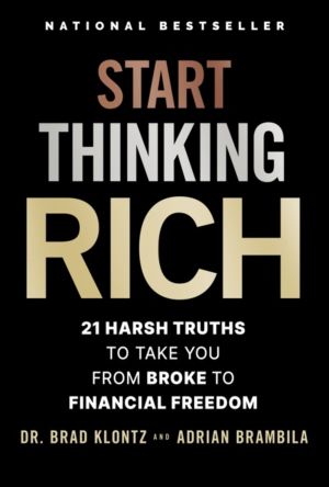 Start Thinking Rich - 21 Harsh Truths to Take You from Broke to Financial F