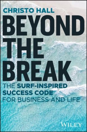 Beyond the Break - The Surf-Inspired Success Code for Business and Life