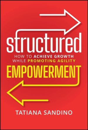 Structured Empowerment - How to Achieve Growth While Promoting Agility