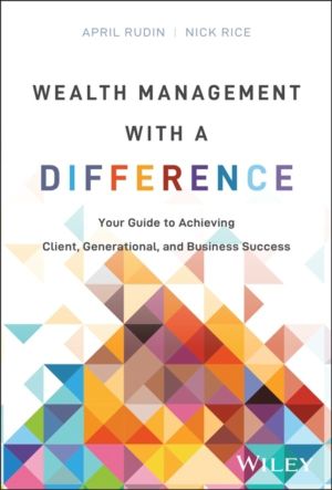Wealth Management With a Difference - Your Guide to Achieving Client, Gener
