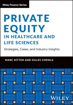 Private Equity in Healthcare and Life Sciences - Strategies, Cases, and Ind