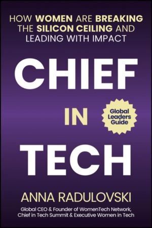 Chief in Tech - How Women are Breaking the Silicon Ceiling and Leading with
