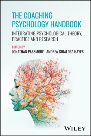 Coaching Psychology Handbook - Integrating Psychological Theory, Practice a