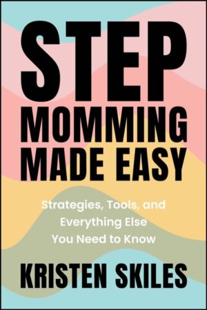 Stepmomming Made Easy - Strategies, Tools, and Everything Else You Need to