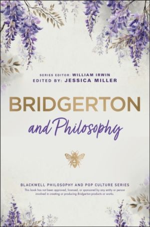 Bridgerton and Philosophy - Dukes, Debutantes, and Deep Questions