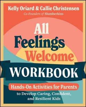 All Feelings Welcome Workbook - Hands-On Activities for Parents to Develop