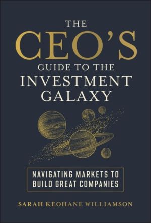 CEO's Guide to the Investment Galaxy - Navigating Markets to Build Great Co