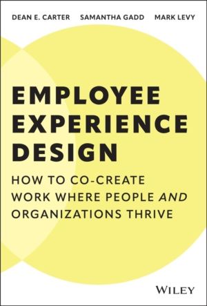 Employee Experience Design - How to Co-create Work Where People and Organiz