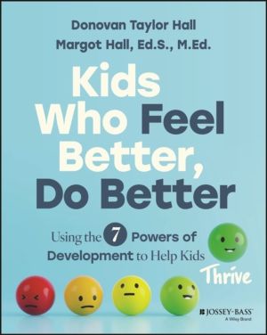 Kids Who Feel Better, Do Better - Using the 8 Powers of Development to Help