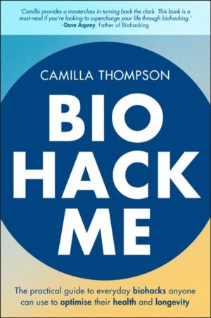 Biohack Me - The Practical Guide to Everyday Biohacks Anyone Can Use to Opt