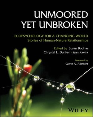 Unmoored Yet Unbroken - Ecopsychology for a Changing World Stories of Human