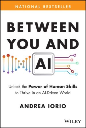 Between You and AI - Unlock the Power of Human Skills to Thrive in an AI-Dr