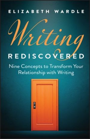 Writing Rediscovered - Nine Concepts to Transform Your Relationship with Wr