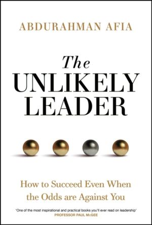 Unlikely Leader - How to Succeed, Even When the Odds Are Against You