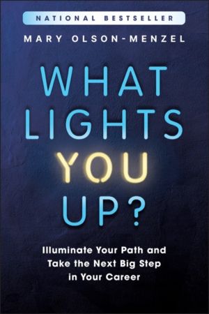 What Lights You Up? - Illuminate Your Path and Take the Next Big Step in Yo
