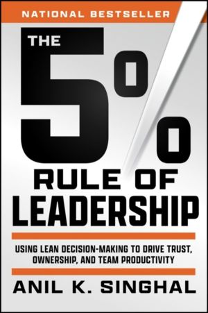 5% Rule of Leadership - Using Lean Decision-Making to Drive Trust, Ownershi