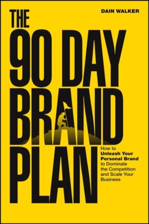 90 Day Brand Plan - How to Unleash Your Personal Brand to Dominate the Comp