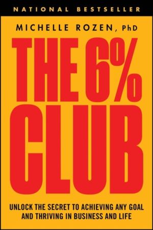 6% Club - Unlock the Secret to Achieving Any Goal and Thriving in Business