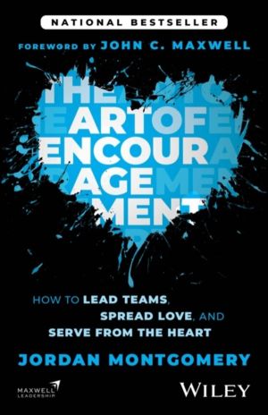 Art of Encouragement - How to Lead Teams, Spread Love, and Serve from the H