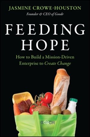 Feeding Hope - How to Build a Mission-Driven Enterprise to Create Change