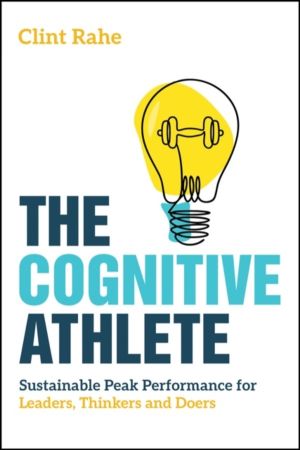 Cognitive Athlete - Sustainable Peak Performance for Leaders, Thinkers and