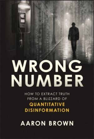 Wrong Number - How to Extract Truth From a Blizzard of Quantitative Disinfo