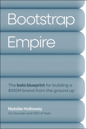 Bootstrap Empire - The Bala Blueprint for Building a $100M Brand from the G