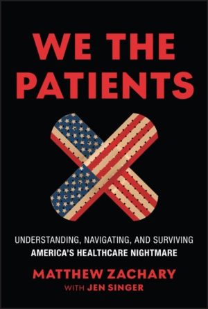 We the Patients - Understanding, Navigating, and Surviving America's Health