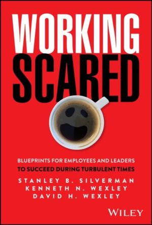 Working Scared - Blueprints for Employees and Leaders to Succeed During Tur