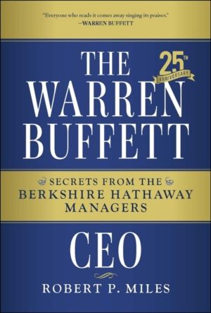 Warren Buffett CEO - Secrets from the Berkshire Hathaway Managers, 25th Ann