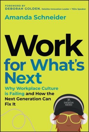 Work for What's Next - Why Workplace Culture is Failing and How the Next Ge