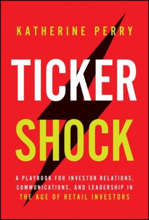 Ticker Shock - A Playbook for Investor Relations, Communications, and Leade