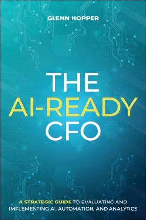 AI-Ready CFO - A Strategic Guide to Evaluating and Implementing AI, Automat