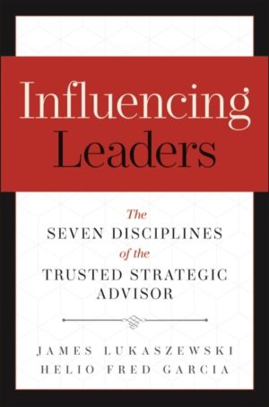 Influencing Leaders - The Seven Disciplines of the Trusted Strategic Adviso