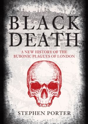 Black Death - A New History of the Bubonic Plagues of London