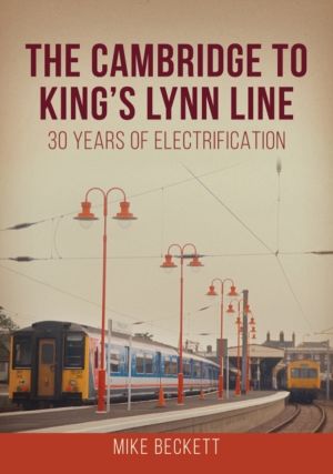 Cambridge to King's Lynn Line - 30 Years of Electrification