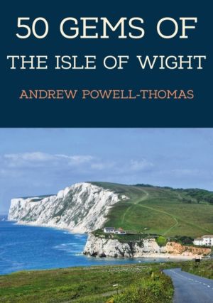 50 Gems of the Isle of Wight - The History & Heritage of the Most Iconic Pl