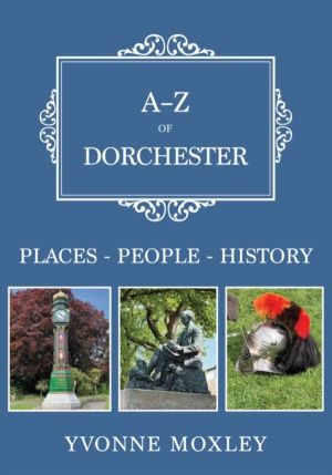 A-Z of Dorchester - Places-People-History