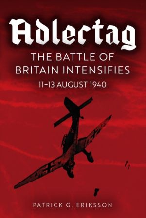 Adlertag - The Battle of Britain Intensifies: 11-13 August 1940