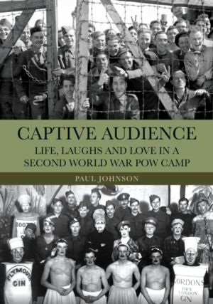 Captive Audience - Life, Laughs and Love in a Second World War POW Camp