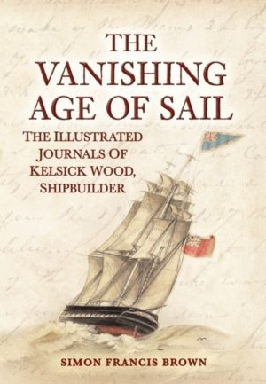 Vanishing Age of Sail - The Illustrated Journals of Kelsick Wood, Shipbuild