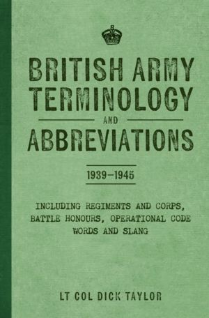 British Army Terminology and Abbreviations 1939-1945 - Including Regiments